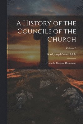 Karl Joseph Von Hefele - History of the Councils of the Church, Häftad