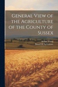 bokomslag General View of the Agriculture of the County of Sussex