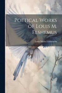bokomslag Poetical Works of Louis M. Elshemus
