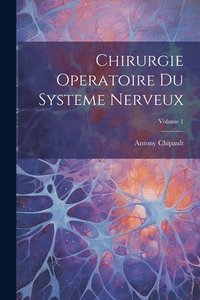 bokomslag Chirurgie Operatoire Du Systeme Nerveux; Volume 1