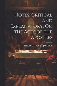 bokomslag Notes, Critical and Explanatory, On the Acts of the Apostles