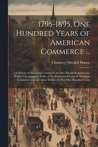 bokomslag 1795-1895. One Hundred Years of American Commerce ...