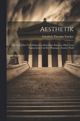 Friedrich Theodor Vischer - Aesthetik, Häftad