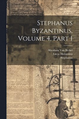 Stephanus, Lucas Holstenius, Abraham Van Berkel - Stephanus Byzantinus, Volume 4, part 1, Häftad