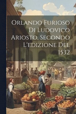 Orlando Furioso Di Ludovico Ariosto, Secondo L'edizione Del 1532 1