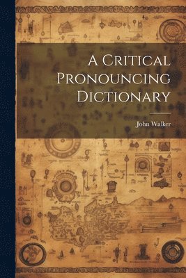 bokomslag A Critical Pronouncing Dictionary