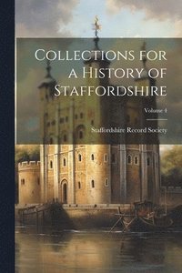bokomslag Collections for a History of Staffordshire; Volume 4