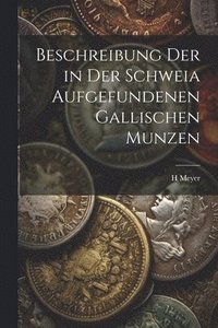 bokomslag Beschreibung Der in Der Schweia Aufgefundenen Gallischen Munzen