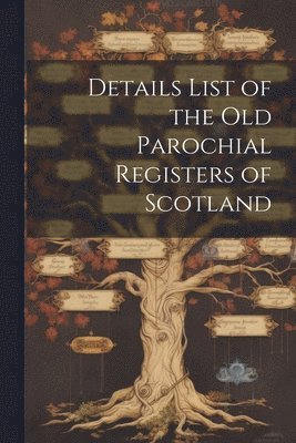 Anonymous - Details List of the Old Parochial Registers of Scotland, Häftad