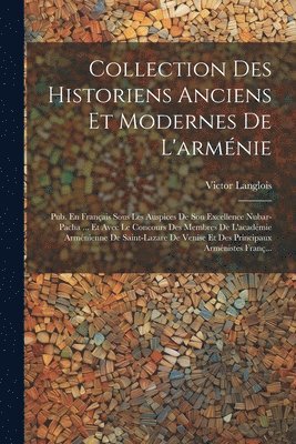 Collection Des Historiens Anciens Et Modernes De L'arménie