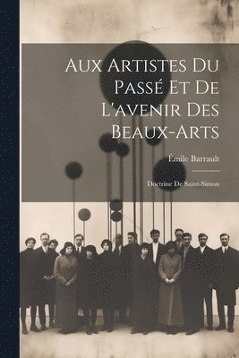 bokomslag Aux Artistes Du Pass Et De L'avenir Des Beaux-Arts