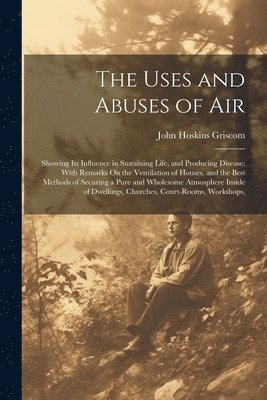 John Hoskins Griscom - Uses and Abuses of Air, Häftad