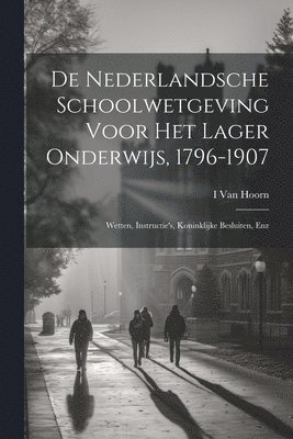 bokomslag De Nederlandsche Schoolwetgeving Voor Het Lager Onderwijs, 1796-1907