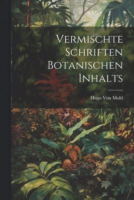 Vermischte Schriften botanischen Inhalts 1