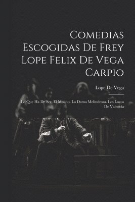 Comedias Escogidas De Frey Lope Felix De Vega Carpio 1