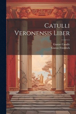 Catulli Veronensis Liber