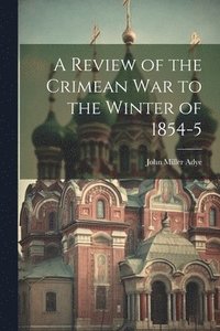 bokomslag A Review of the Crimean War to the Winter of 1854-5