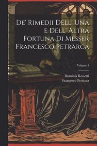 bokomslag De' Rimedii Dell' Una E Dell' Altra Fortuna Di Messer Francesco Petrarca; Volume 1