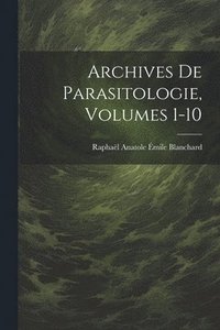 bokomslag Archives De Parasitologie, Volumes 1-10