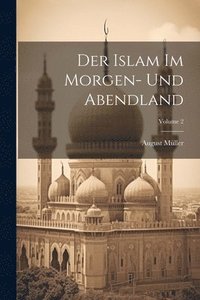 bokomslag Der Islam Im Morgen- Und Abendland; Volume 2
