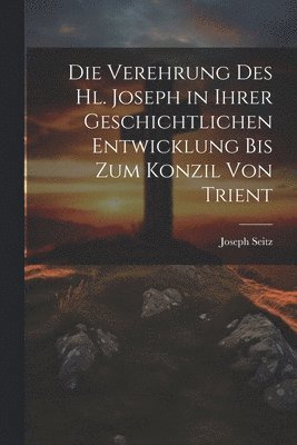 bokomslag Verehrung Des Hl. Joseph in Ihrer Geschichtlichen Entwicklung Bis Zum Konzil Von Trient