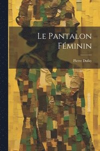 bokomslag Le Pantalon Fminin