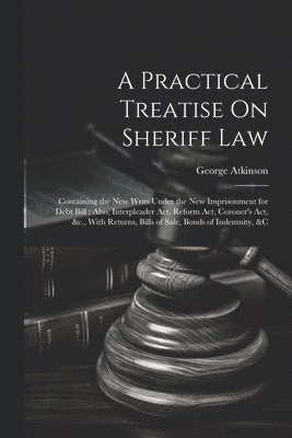Practical Treatise On Sheriff Law