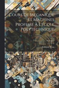 bokomslag Cours De Mcanique Et Machines Profess  L'cole Polytechnique; Volume 1