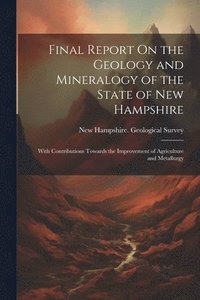 bokomslag Final Report On the Geology and Mineralogy of the State of New Hampshire