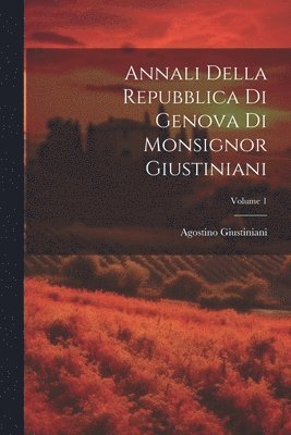 bokomslag Annali Della Repubblica Di Genova Di Monsignor Giustiniani; Volume 1