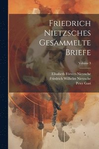 bokomslag Friedrich Nietzsches Gesammelte Briefe; Volume 3