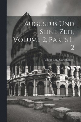 Augustus Und Seine Zeit, Volume 2, parts 1-2