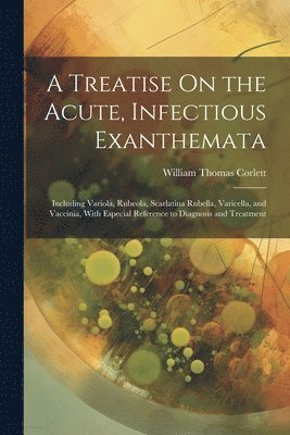 bokomslag A Treatise On the Acute, Infectious Exanthemata