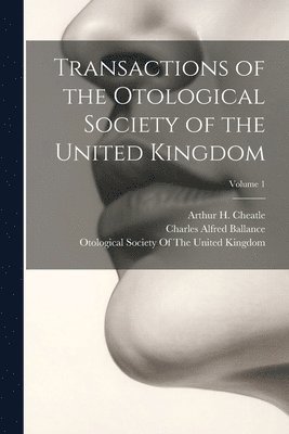 Transactions of the Otological Society of the United Kingdom; Volume 1 1