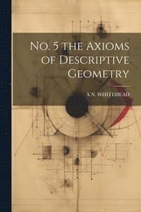 bokomslag No. 5 the Axioms of Descriptive Geometry