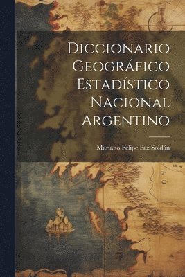 bokomslag Diccionario Geogrfico Estadstico Nacional Argentino