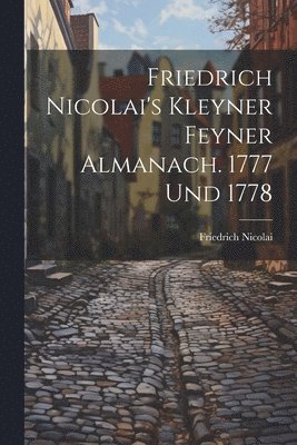 Friedrich Nicolai - Friedrich Nicolai's Kleyner Feyner Almanach. 1777 Und 1778, Häftad