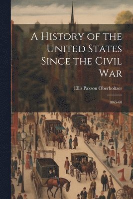 Ellis Paxson Oberholtzer - History of the United States Since the Civil War, Häftad