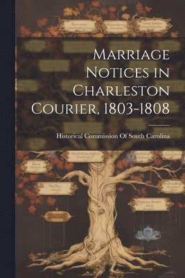 Marriage Notices in Charleston Courier, 1803-1808 1
