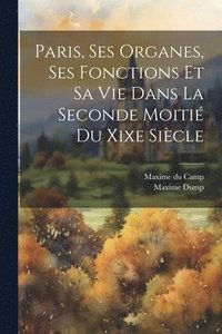 bokomslag Paris, Ses Organes, Ses Fonctions Et Sa Vie Dans La Seconde Moiti Du Xixe Sicle