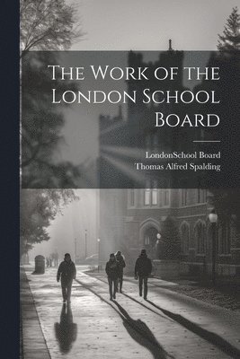 bokomslag The Work of the London School Board