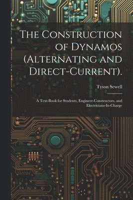 Tyson Sewell - Construction of Dynamos (Alternating and Direct-Current)., Häftad