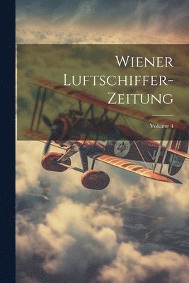 Wiener Luftschiffer-Zeitung; Volume 4 1