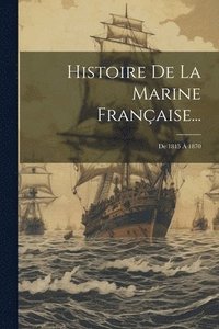 bokomslag Histoire De La Marine Française...