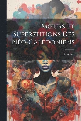 bokomslag Moeurs Et Superstitions Des No-Caldoniens