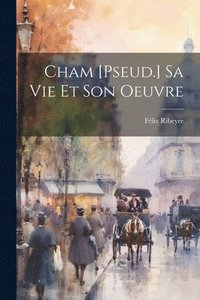 bokomslag Cham [Pseud.] Sa Vie Et Son Oeuvre