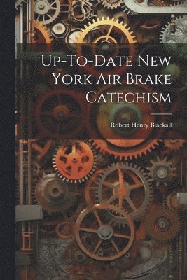 bokomslag Up-To-Date New York Air Brake Catechism