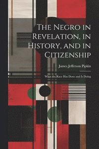 bokomslag The Negro in Revelation, in History, and in Citizenship