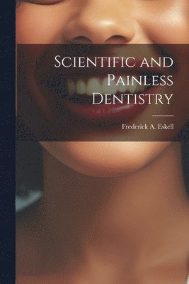 bokomslag Scientific and Painless Dentistry