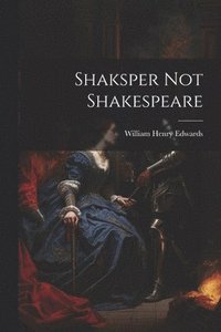 bokomslag Shaksper Not Shakespeare